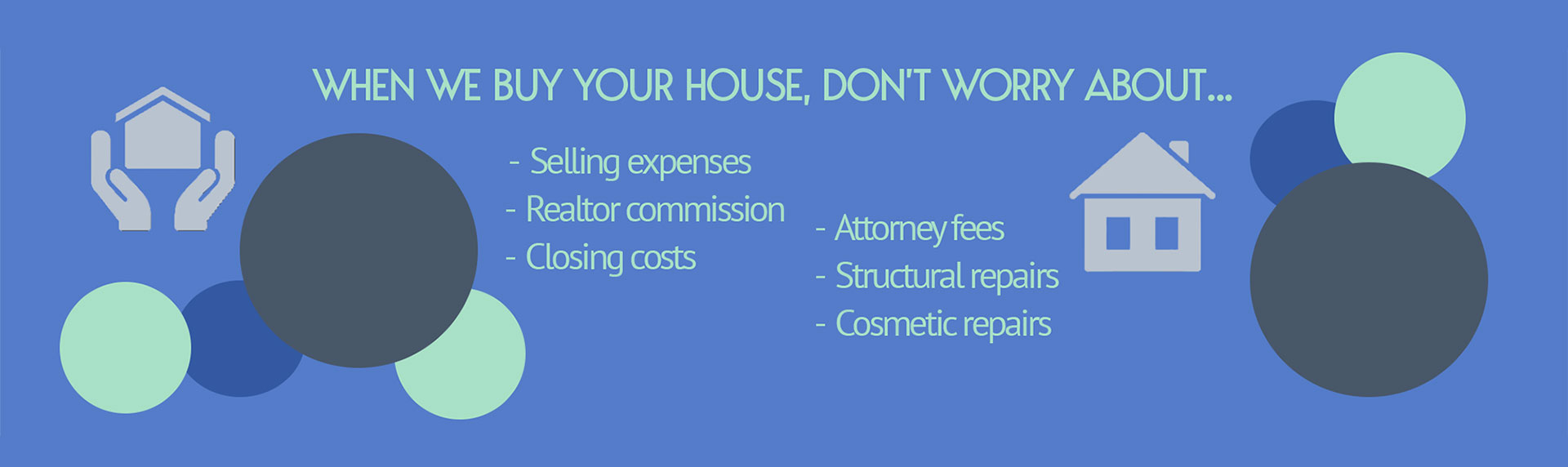 When we buy your house, don't worry about...
